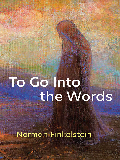Title details for To Go Into the Words by Norman Finkelstein - Available